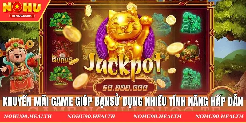 Khuyến mãi game nổ giúp người chơi sử dụng nhiều tính năng hấp dẫn