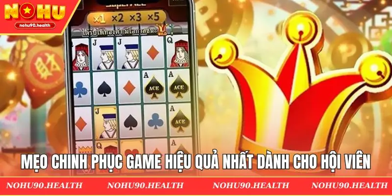 Mẹo chinh phục game hiệu quả nhất dành cho hội viên