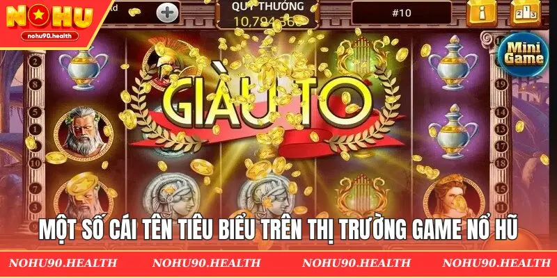 Một số cái tên tiêu biểu trên thị trường game nổ hũ