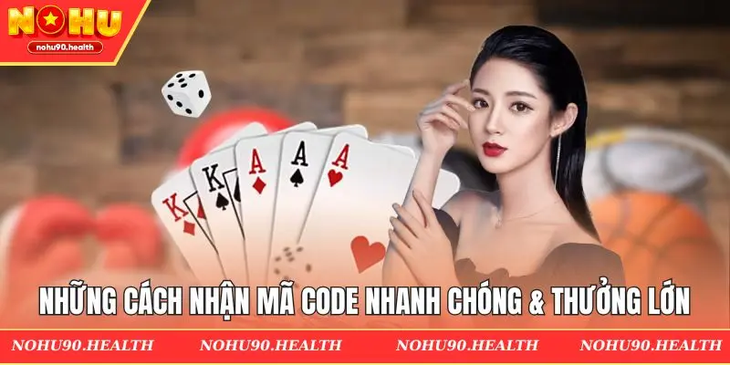 Những cách nhận mã code nhanh chóng & thưởng lớn