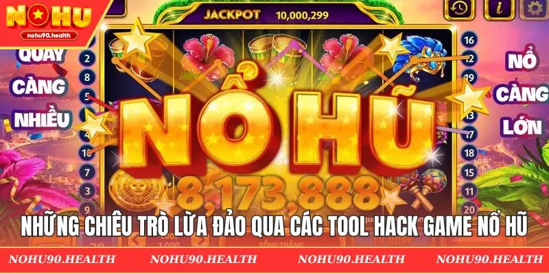 Những chiêu trò lừa đảo người chơi qua các tool hack game nổ hũ