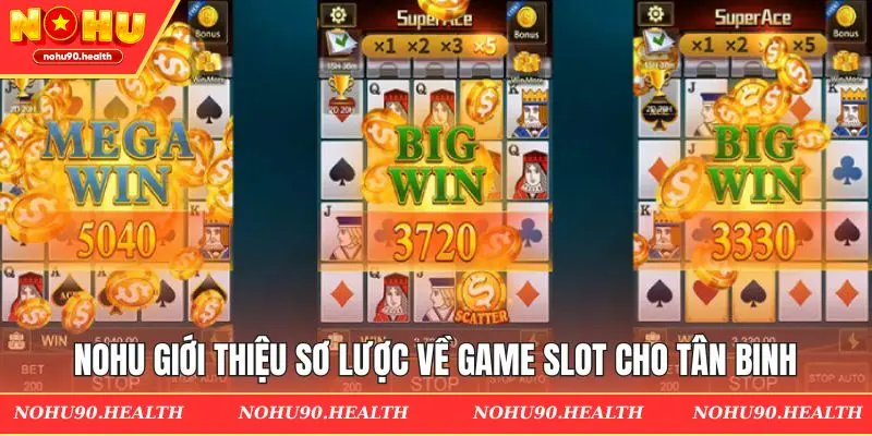 Nohu giới thiệu sơ lược về game slot cho tân binh