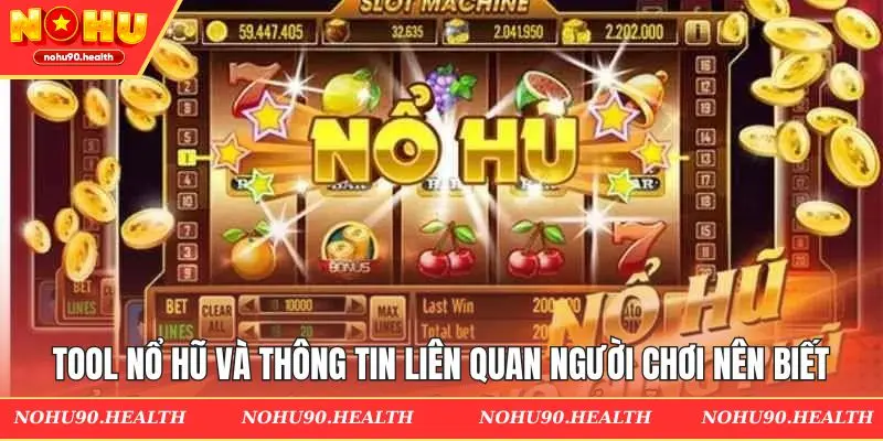 Tool nổ hũ và thông tin liên quan người chơi nên biết