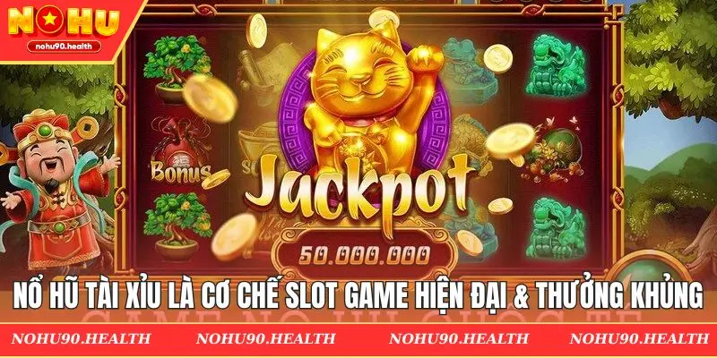 Nổ hũ Tài Xỉu là cơ chế slot game hiện đại & thưởng khủng