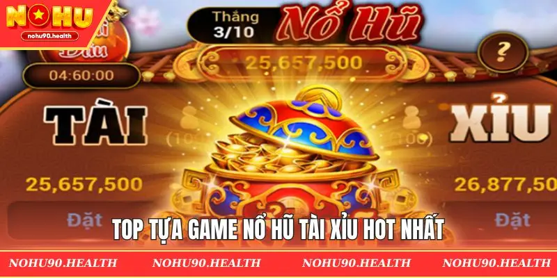 Các tựa game nổ hũ tài xỉu thịnh hành