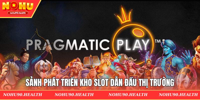 Sảnh phát triển kho slot dẫn đầu thị trường